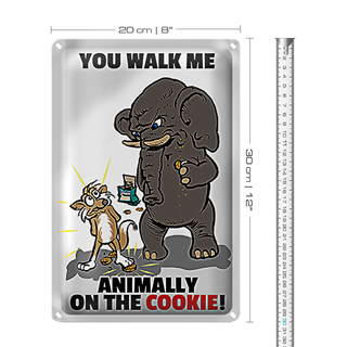 Blechschild Spruch 20x30cm You walk me animally on the cookie