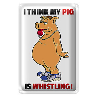 Blechschild Spruch 20x30cm I think my pig is whistling Schwein