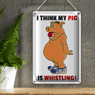 Blechschild Spruch 20x30cm I think my pig is whistling Schwein