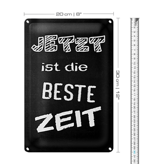 Blechschild Spruch 20x30cm Jetzt ist die beste Zeit