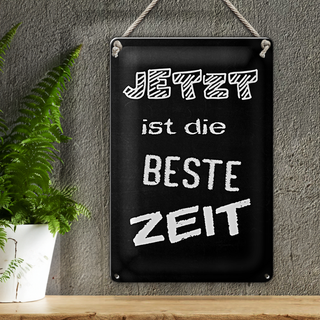 Blechschild Spruch 20x30cm Jetzt ist die beste Zeit
