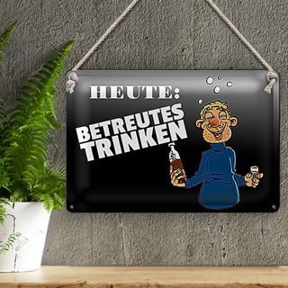 Blechschild 30x20cm Heute Betreutes Trinken