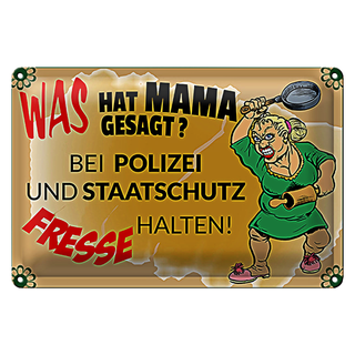Blechschild Spruch 30x20cm Mama sagt Polizei Fresse halten