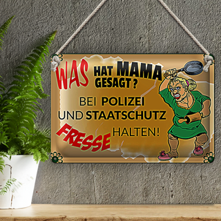 Blechschild Spruch 30x20cm Mama sagt Polizei Fresse halten
