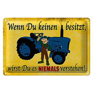 Blechschild Spruch 30x20cm Wenn du keinen besitzt Traktor