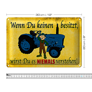 Blechschild Spruch 30x20cm Wenn du keinen besitzt Traktor