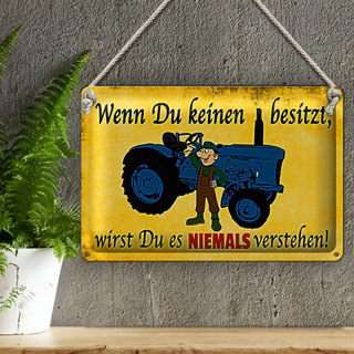 Blechschild Spruch 30x20cm Wenn du keinen besitzt Traktor
