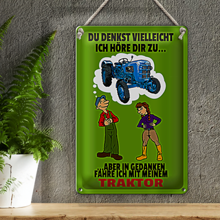 Blechschild Spruch 20x30cm Du denkst ich höre zu Traktor