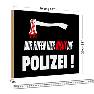 Holzschild Hinweis 30x20cm wir rufen nicht die Polizei