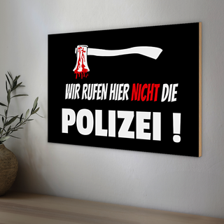 Holzschild Hinweis 30x20cm wir rufen nicht die Polizei