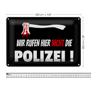 Blechschild Hinweis 30x20cm wir rufen nicht die Polizei