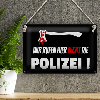 Blechschild Hinweis 30x20cm wir rufen nicht die Polizei