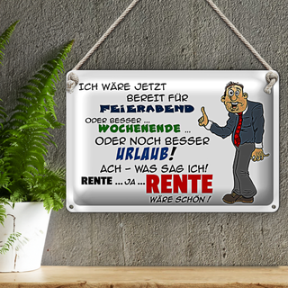 Blechschild Spruch 30x20cm Bereit für Feierabend Rente