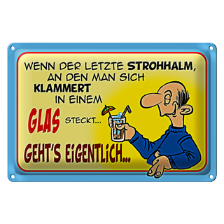 Blechschild Spruch 30x20cm Letzter Strohhalm in einem Glas