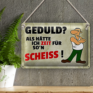 Blechschild Spruch 30x20cm Geduld Als hätte ich Zeit für