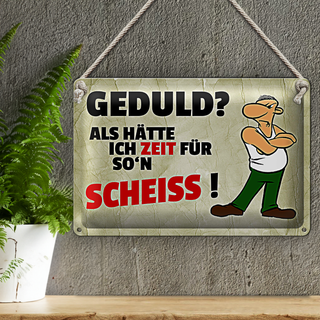 Blechschild Spruch 30x20cm Geduld Als hätte ich Zeit für