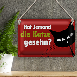 Blechschild Spruch 30x20cm hat jemand Katze gesehn
