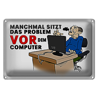 Blechschild Spruch 30x20cm manchmal sitzt das Problem vor