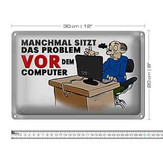 Blechschild Spruch 30x20cm manchmal sitzt das Problem vor