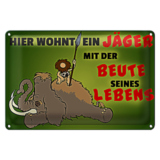 Blechschild Jäger 30x20cm wohnt mit der Beute seines Lebens