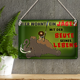 Blechschild Jäger 30x20cm wohnt mit der Beute seines Lebens