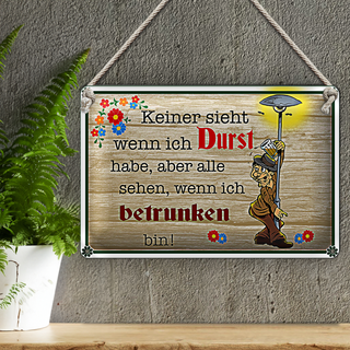 Blechschild Spruch 30x20cm keiner sieht wenn ich Durst Bier