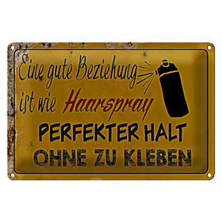 Blechschild Spruch 30x20cm gute Beziehung wie Haarspray