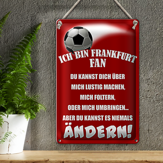Blechschild Spruch 20x30cm ich bin Frankfurt Fan Fussball