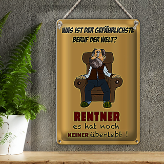 Blechschild Spruch 20x30cm was gefährlichster Beruf Rentner