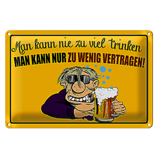 Blechschild 30x20cm man kann nie zuviel trinken
