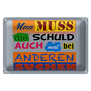 Blechschild Spruch 30x20cm Man muss die Schuld auch mal bei