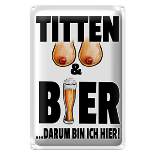 Blechschild Spruch 20x30cm Titten und Bier darum bin ihier