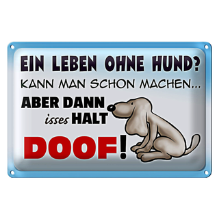 Blechschild Spruch 30x20cm ein Leben ohne Hund halt doof