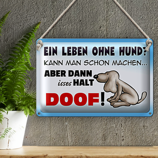 Blechschild Spruch 30x20cm ein Leben ohne Hund halt doof