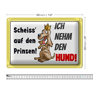 Blechschild Spruch 30x20cm scheiss auf Prinze ich nehm Hund
