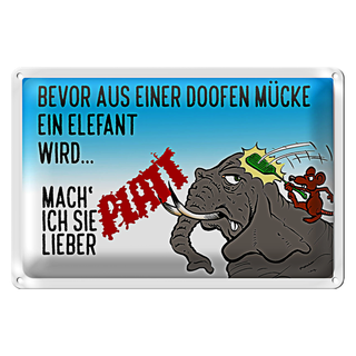 Blechschild Spruch 30x20cm bevor aus Mücke Elefant wird
