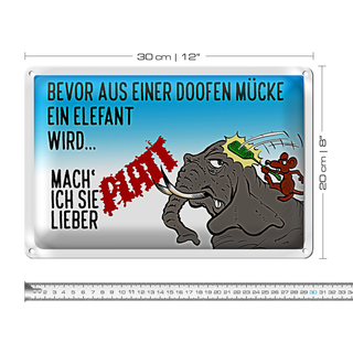 Blechschild Spruch 30x20cm bevor aus Mücke Elefant wird