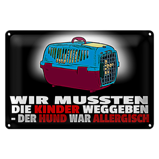 Blechschild Spruch 30x20cm Kinder weggeben Hund allergisch