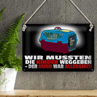 Blechschild Spruch 30x20cm Kinder weggeben Hund allergisch