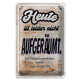 Blechschild Spruch 20x30cm heute leider nicht aufgeräumt