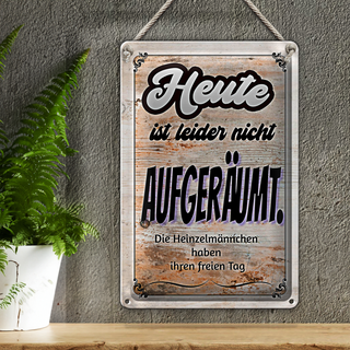 Blechschild Spruch 20x30cm heute leider nicht aufgeräumt