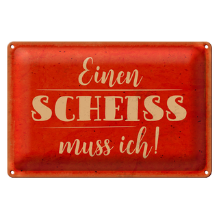 Blechschild Spruch 30x20cm einen Scheiss muss ich