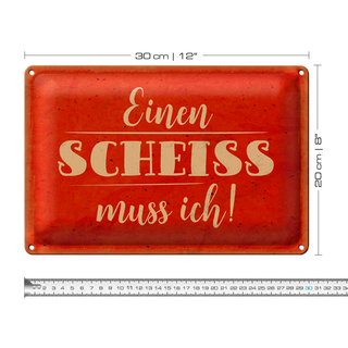 Blechschild Spruch 30x20cm einen Scheiss muss ich