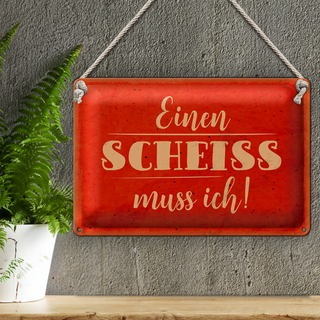 Blechschild Spruch 30x20cm einen Scheiss muss ich