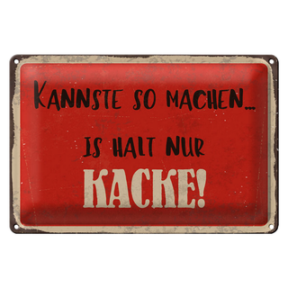 Blechschild Spruch 30x20cm kannste so machen is halt Kacke