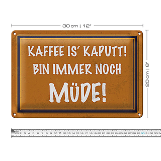 Blechschild Spruch 30x20cm Kaffee is kaputt bin müde