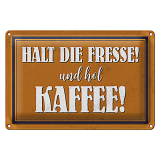 Blechschild Spruch 30x20cm halt die Fresse und hol Kaffee