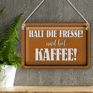 Blechschild Spruch 30x20cm halt die Fresse und hol Kaffee