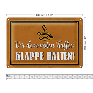 Blechschild Spruch 30x20cm vor ersten Kaffee Klappe halten