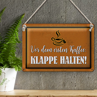 Blechschild Spruch 30x20cm vor ersten Kaffee Klappe halten